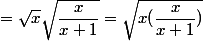 =\sqrt x \sqrt{\dfrac{x}{x +1}}=\sqrt{x(\dfrac{x}{x+1})}